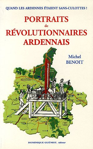 Portraits de révolutionnaires ardennais : quand les Ardennais étaient sans-culottes