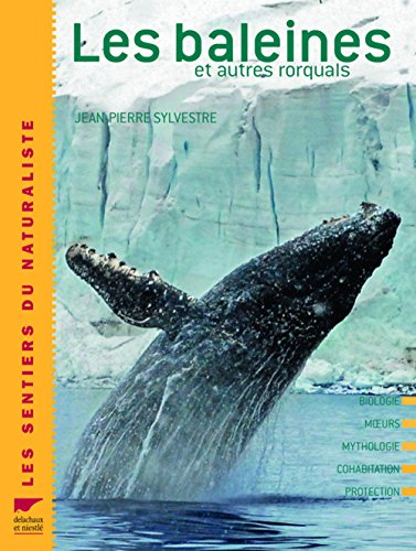 Les baleines et autres rorquals : biologie, moeurs, mythologie, cohabitation, protection