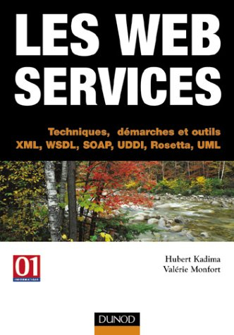 Les Web services : techniques, démarches et outils : XML, WSDL, SOAP, UDDI, Rosetta, UML