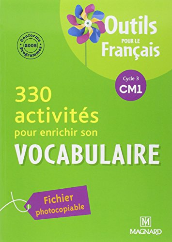 330 activités pour enrichir son vocabulaire, cycle 3 CM1 : conforme aux programmes 2008