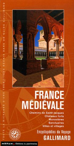 France médiévale : chemins de Saint-Jacques, châteaux forts, monastères, sanctuaires, villes et vill