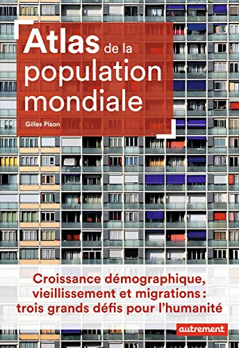 Atlas de la population mondiale : croissance démographique, vieillissement et migrations : trois gra