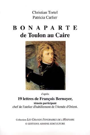 Bonaparte de Toulon au Caire : d'après 19 lettres de François Bernoyer, témoin participant