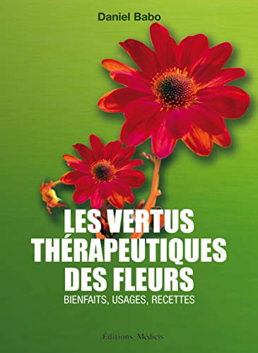 Les vertus thérapeutiques des fleurs : bienfaits, usages, recettes