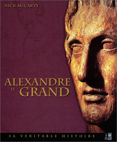 Alexandre le Grand : sa véritable histoire