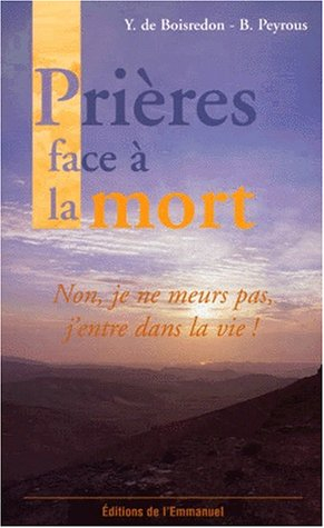 Prières face à la mort : non, je ne meurs pas, j'entre dans la vie !