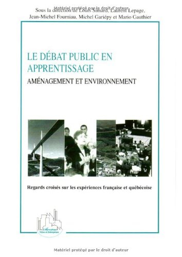 Le débat public en apprentissage : aménagement et environnement : regards croisés sur les expérience