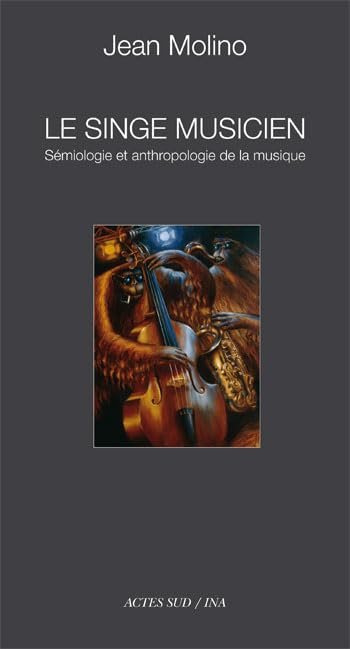 Le singe musicien : sémiologie et anthropologie de la musique. Introduction à l'oeuvre musicologique