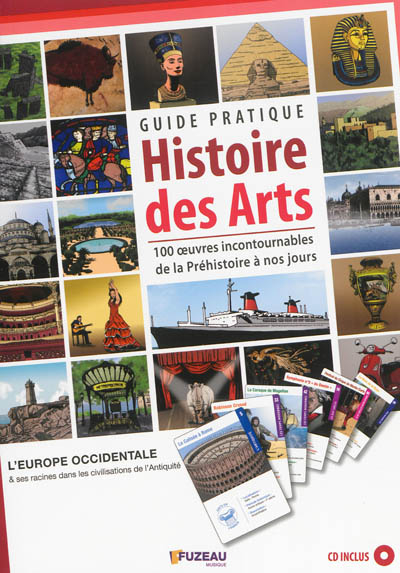 Guide pratique Histoire des arts: 100 oeuvres incontournables de la Préhistoire à nos jours