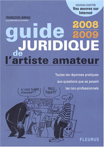 Guide juridique de l'artiste amateur 2008-2009 : toutes les réponses pratiques aux questions que se 