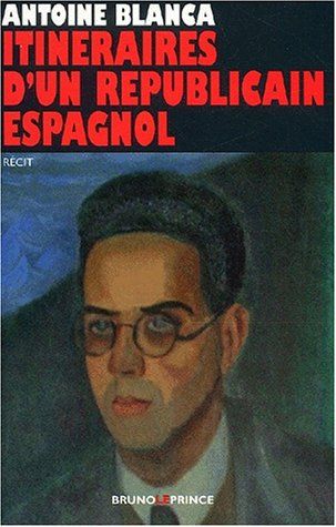 Itinéraires d'un républicain espagnol : récit