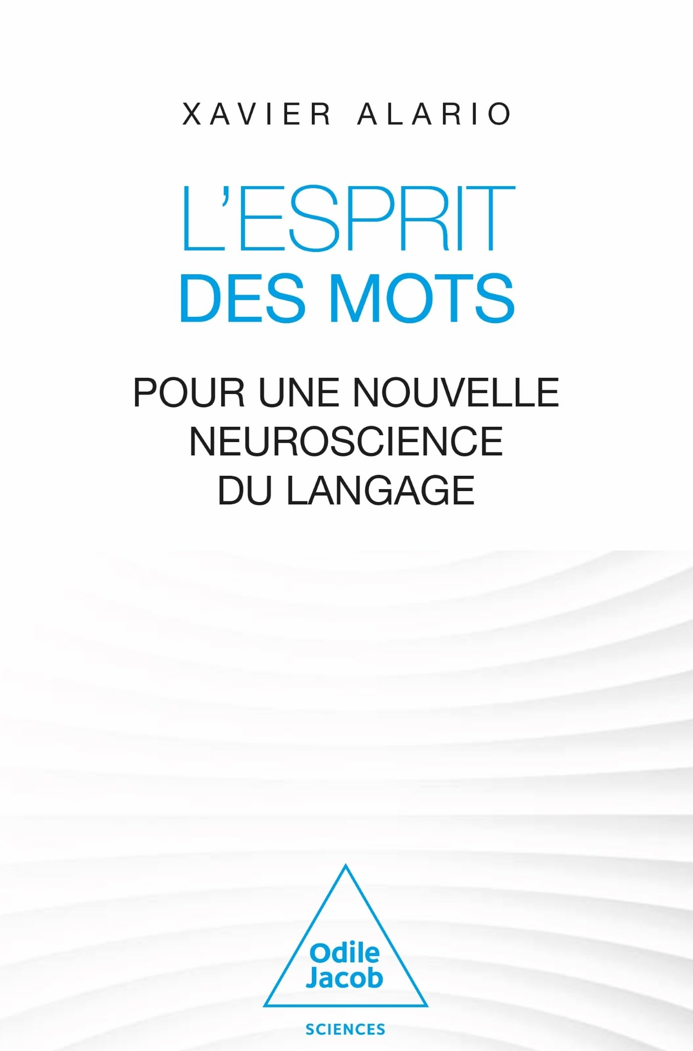 L'esprit des mots : pour une nouvelle neuroscience du langage