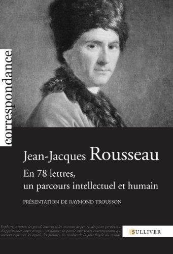 Jean-Jacques Rousseau : en 78 lettres, un parcours intellectuel et humain