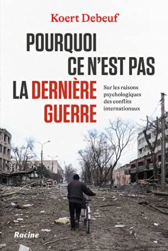 Pourquoi ce n'est pas la dernière guerre : sur les raisons psychologiques des conflits internationau