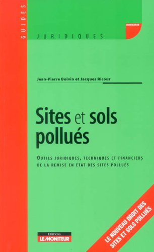 Sites et sols pollués : outils juridiques, techniques et financiers de la remise en état des sites p