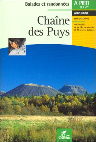 Chaîne des Puys : 40 circuits de petite randonnée et 10 micro-balades : balades à pied en Auvergne e