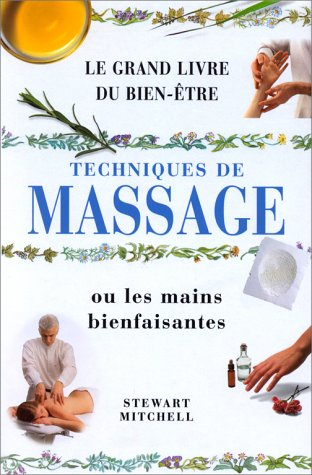 Techniques du massage ou les mains bienfaisantes