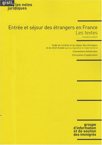 Entrée et séjour des étrangers en France : les textes : code de l'entrée et du séjour des étrangers 