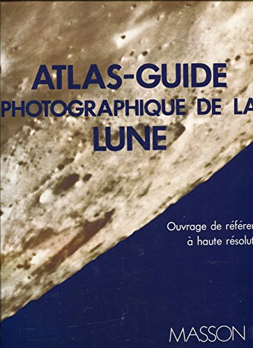 Atlas-guide photographique de la Lune : ouvrage de référence à haute résolution