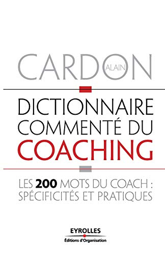 Dictionnaire commenté du coaching : les 200 mots du coach : spécificités et pratiques