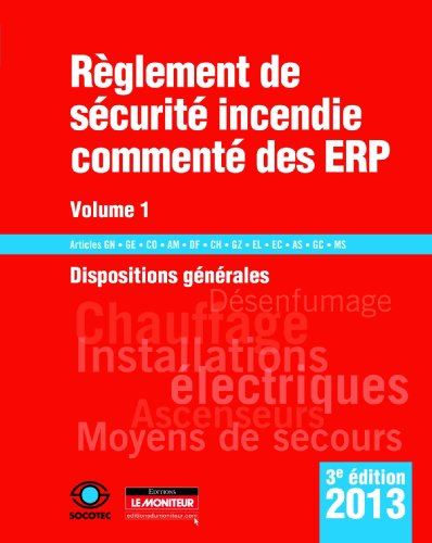 Règlement de sécurité incendie commenté des ERP. Vol. 1. Dispositions générales, textes généraux : a