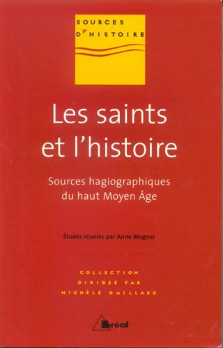 Les saints et l'histoire : les sources hagiographiques du haut Moyen Age