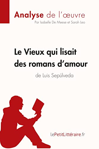 Le Vieux qui lisait des romans d'amour de Luis Sepulveda (Analyse de l'oeuvre) : Analyse complète et