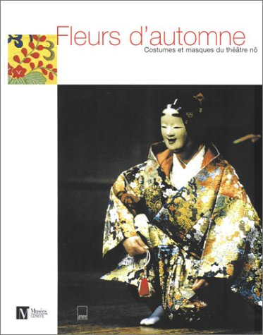 Fleurs d'automne : costumes et masques du théâtre nô : exposition, Genève, Musée Rath, 3 octobre 200