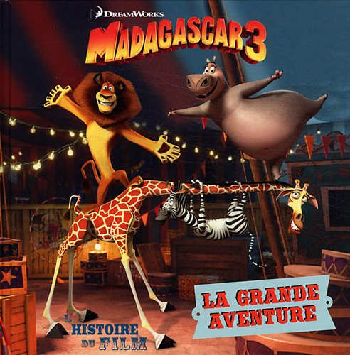 Madagascar 3 : La grande aventure : l'histoire du film