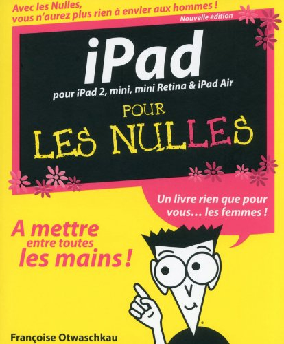 iPad pour les nulles : pour iPad 2, mini, mini Retina & iPad Air