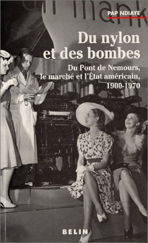 Du nylon et des bombes : Du Pont de Nemours, le marché et l'État américain, 1900-1970