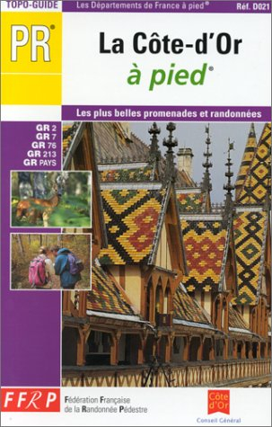 La Côte-d'Or à pied : 23 promenades et randonnées, 4 randonnées de week-end : le GR7, le GR 76, le G