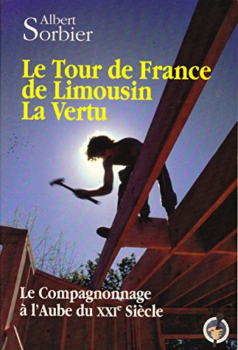 Le tour de France de Limousin la vertu : le compagnonnage à l'aube du XXIe siècle