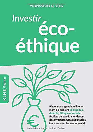 Investir éco-éthique: Placer son argent intelligemment de manière écolo-gique, durable, éthique et s