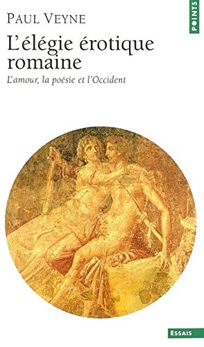 L'élégie érotique romaine : l'amour, la poésie et l'Occident