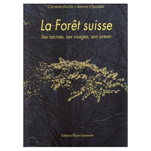 La Forêt suisse : ses racines, ses visages, son avenir