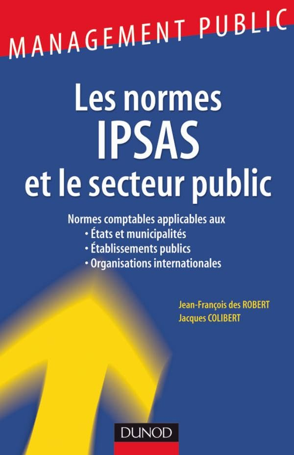 Les normes IPSAS et le secteur public : normes comptables applicables aux Etats et municipalités, ét