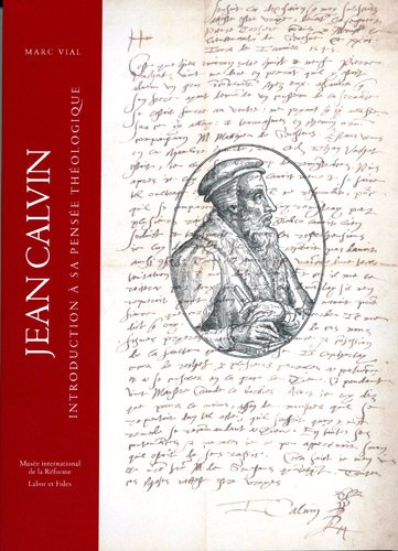 Jean Calvin : introduction à sa pensée théologique