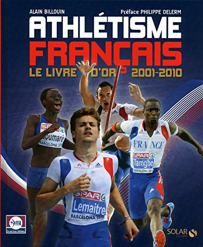Athlétisme français : le livre d'or 2001-2010