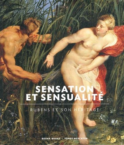 Sensation et sensualité : Rubens et son héritage : exposition, Bruxelles, Palais des beaux-arts, du 