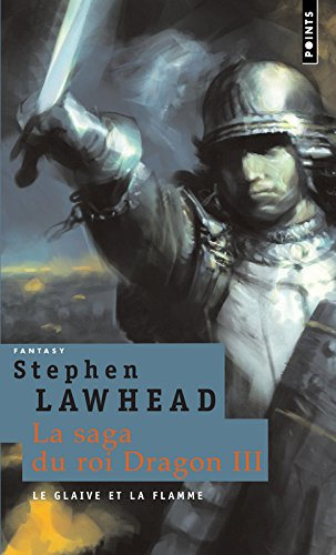 La saga du roi dragon. Vol. 3. Le glaive et la flamme