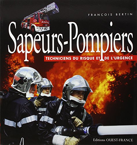 Sapeurs-pompiers : techniciens du risque et de l'urgence
