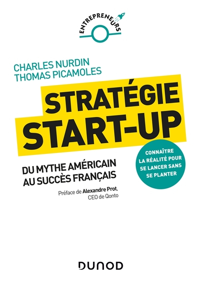 Stratégie start-up : du mythe américain au succès français : connaître la réalité pour se lancer san