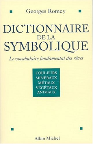 Dictionnaire de la symbolique : le vocabulaire fondamental des rêves. Vol. 1. Couleurs et couples de