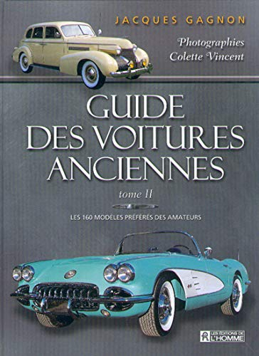 Guide des voitures anciennes. Vol. 2. les 160 modèles préférés des amateurs