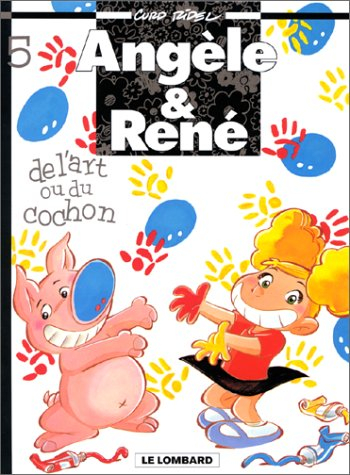 Angèle & René. Vol. 5. De l'art ou du cochon