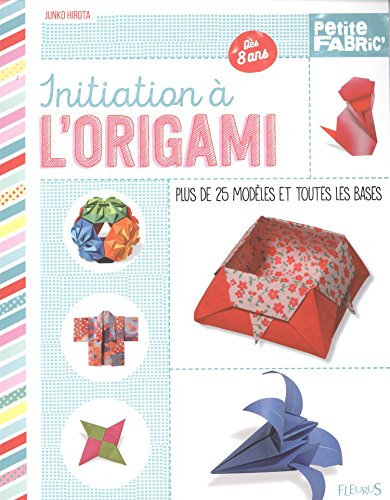 Initiation à l'origami : plus de 25 modèles et toutes les bases