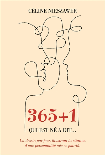 365 + 1 : qui est né a dit... : un dessin par jour, illustrant la citation d'une personnalité née ce