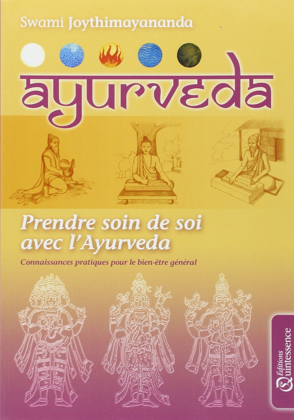 Prendre soin de soi avec l'ayurveda : connaissances pratiques pour le bien-être général