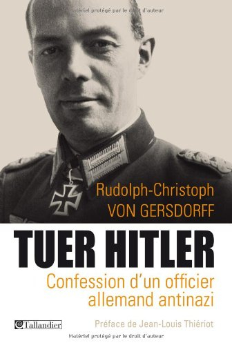 Tuer Hitler : confession d'un officier allemand antinazi - Rudolf-Christoph von Gersdorff